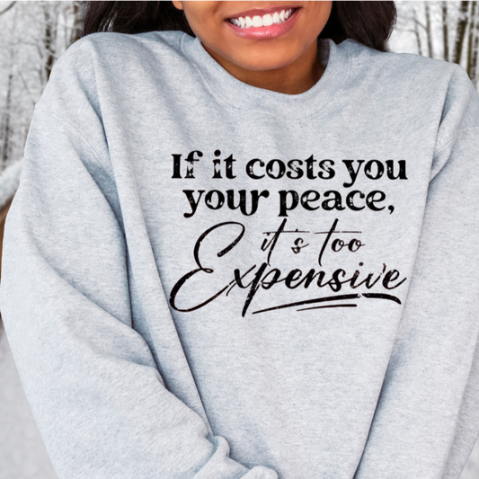 If It costs you your peace sweatshirt